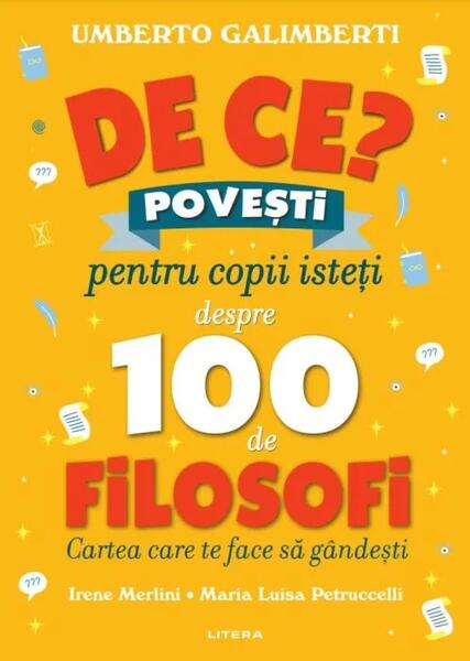De ce?: Povești pentru copii isteți despre 100 de filosofi - Umberto Galimberti - Litera