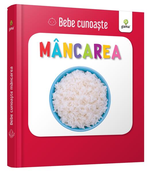Mâncarea. Bebe cunoaște - Board book - Gama