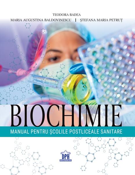Biochimie. Manual pentru școlile postliceale sanitare - Teodora Badea, Maria Augustina Baldovinescu, Ștefana Maria Petruț - Didactica Publishing House