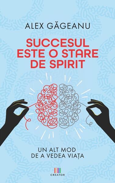 Succesul este o stare de spirit - Alex Găgeanu - Creator