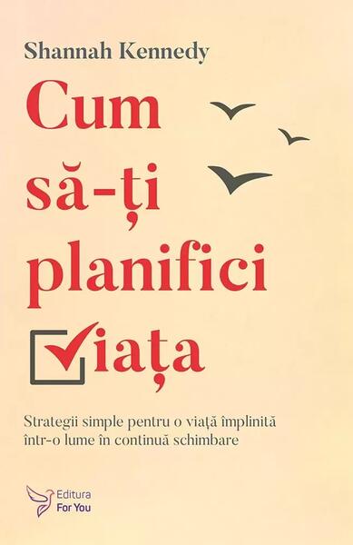 Cum să-ți planifici viața - Shannah Kennedy - For You