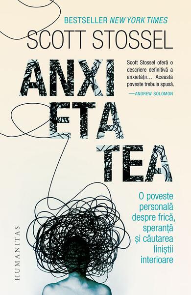 Anxietatea. O poveste personală despre frică, speranță și căutarea liniștii interioare - Scott Stossel - Humanitas