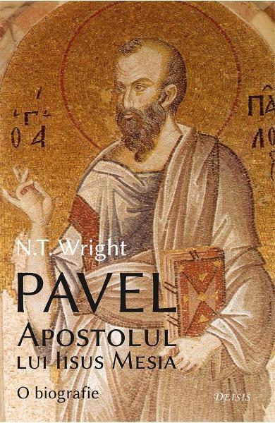 Pavel, Apostolul lui Iisus Mesia - N.T. Wright - Deisis