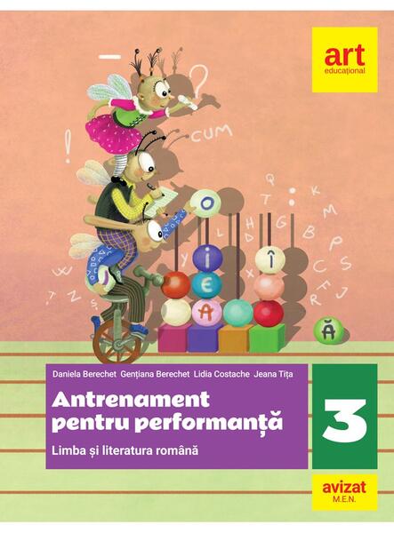 Limba și literatura română. Antrenament pentru performanță. Clasa a III-a - Daniela Berechet, Gențiana Berechet, Jeana Tița, Lidia Costache - Art Klett