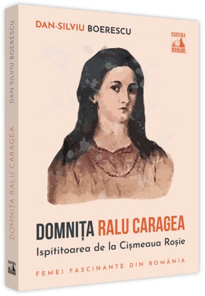 Domnița Ralu Caragea, ispititoarea de la Cișmeaua Roșie - Dan-Silviu Boerescu - Neverland