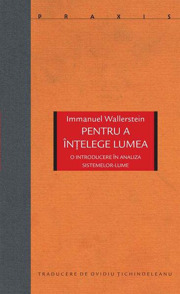 Pentru a înţelege lumea - Immanuel Wallerstein - Idea Design