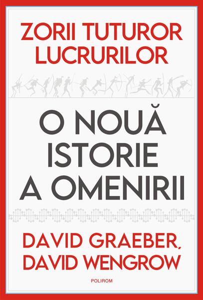 Zorii tuturor lucrurilor - David Graeber, David Wengrow - Polirom