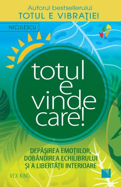 Totul e vindecare! Depăşirea emoţiilor, dobandirea echilibrului şi a libertăţii interioare - Vex King - Niculescu