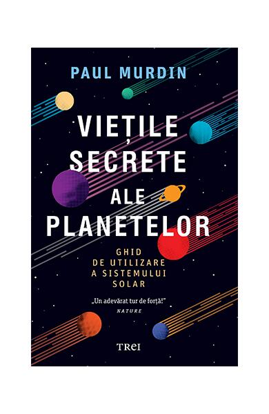 Viețile secrete ale planetelor - Paul Murdin - Trei