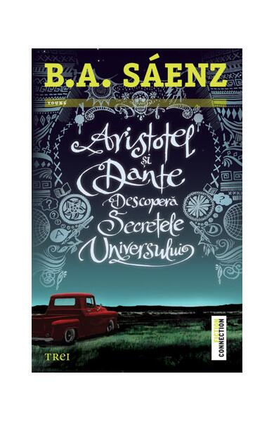 Aristotel şi Dante descoperă secretele universului - Benjamin Alire Sáenz - Trei