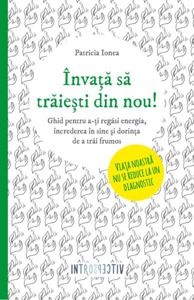 Învaţă să trăieşti din nou! - Patricia Ionea - Litera