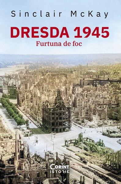 Dresda 1945 - Sinclair McKay - Corint