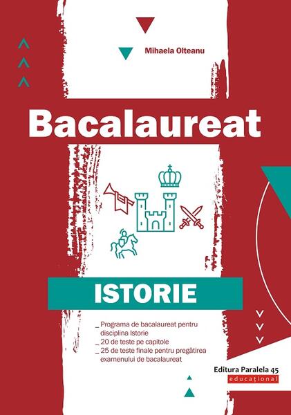 Bacalaureat. Istorie - Mihaela Olteanu - Paralela 45