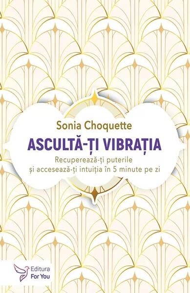 Ascultă-ți vibrația - Paperback brosat - Sonia Choquette - For You