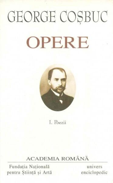 George Coșbuc. Opere (Vol. I) Poezii - Academia Română, George Coşbuc - Fundația Națională pentru Știință și Artă