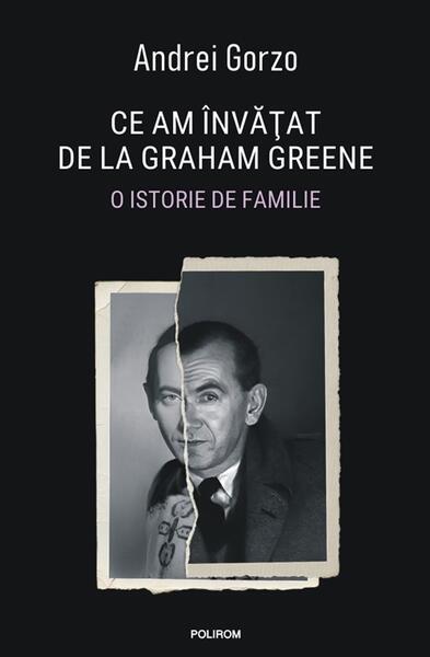 Ce am învăţat de la Graham Greene - Andrei Gorzo - Polirom