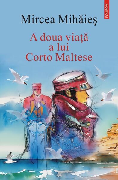 A doua viață a lui Corto Maltese - Mircea Mihăieș - Polirom