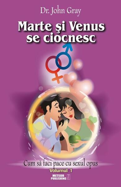Marte şi Venus se ciocnesc (Vol.1) Cum să faci pace cu sexul opus - John Gray - Meteor Press