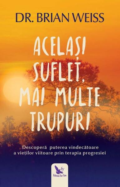 Acelaşi suflet, multe trupuri - Brian L. Weiss - For You