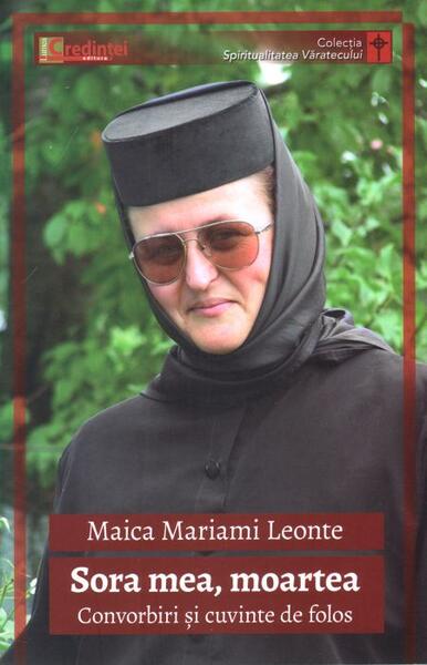 Sora mea, moartea - Maica Mariami Leonte - Lumea credinţei