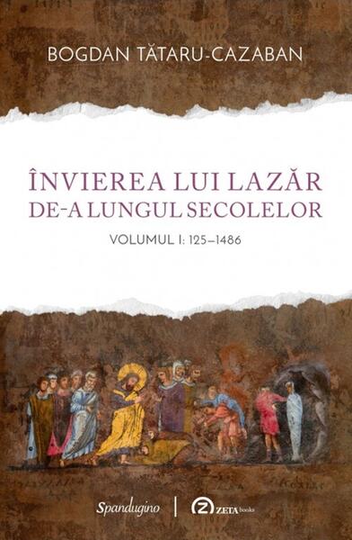 invierea lui Lazar de-a lungul secolelor - Hardcover - Bogdan Tataru-Cazaban - Spandugino