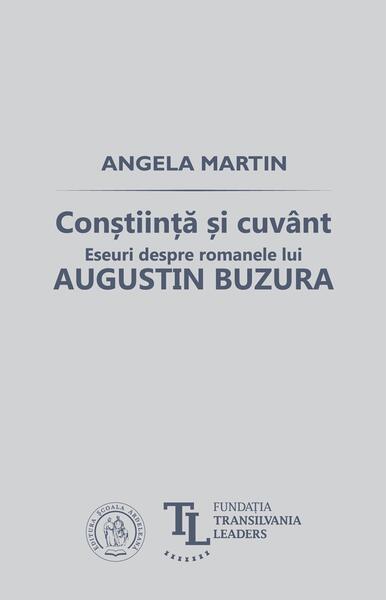 Conştiinţă şi cuvânt. Eseuri despre romanele lui Augustin Buzura - Paperback brosat - Angela Martin - Școala Ardeleană