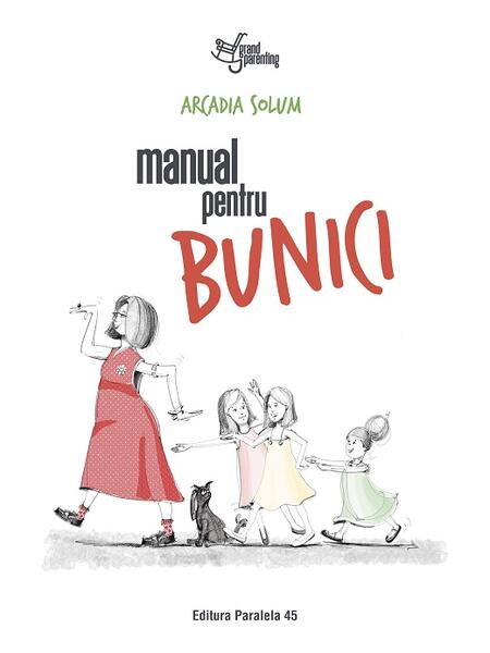 Manual pentru bunici - Arcadia Solum - Paralela 45