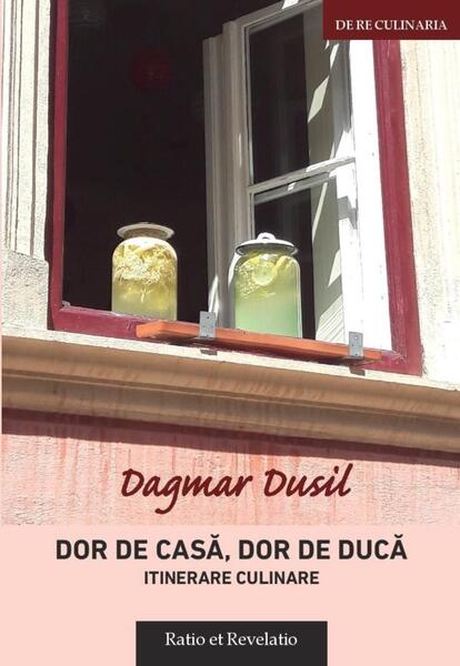 Dor de casă, dor de ducă, itinerare - Dagmar Dusil - Ratio et Revelatio