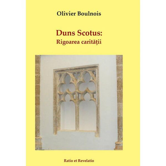 Duns Scotus. Rigoarea carității - Olivier Boulnois - Ratio et Revelatio