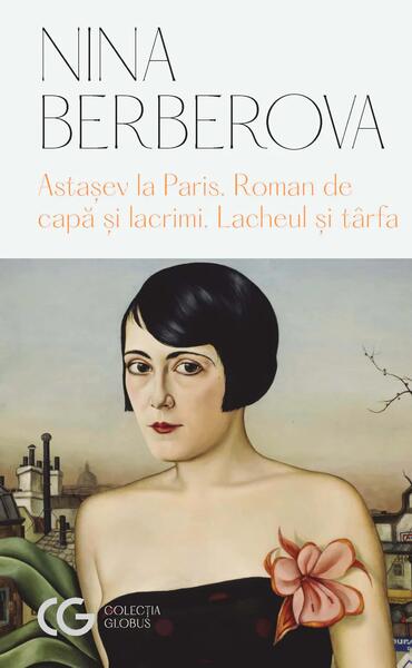 Astașev la Paris Roman de capă și lacrimi Lacheul și târfa - Nina Berberova