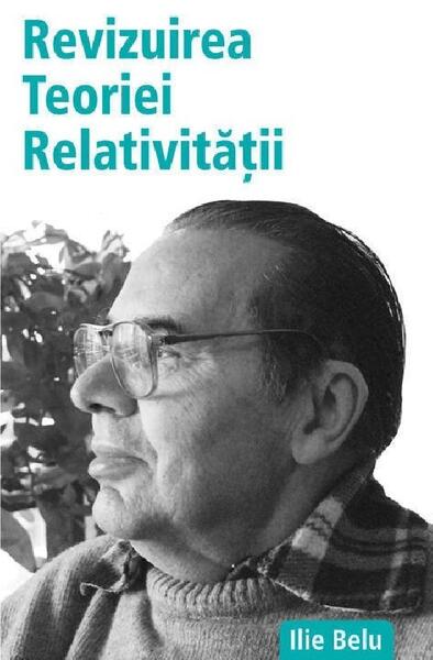 Revizuirea Teoriei Relativității - Ilie Belu - Benefica