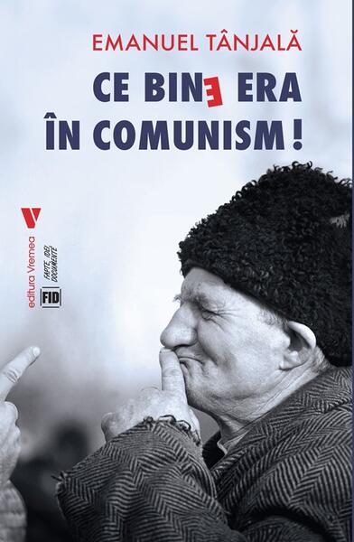 Ce bine era în comunism! - Paperback brosat - Emanuel Tânjală - Vremea
