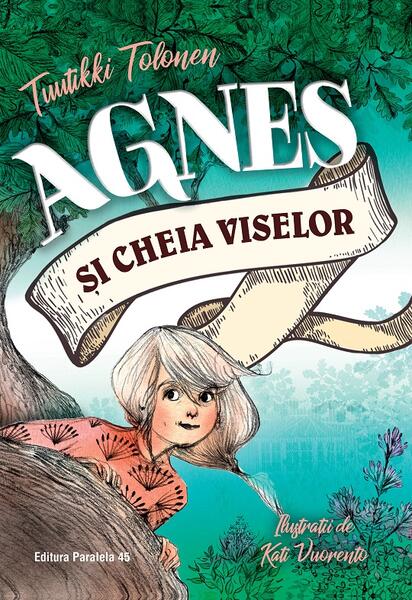 Agnes și cheia viselor (Vol. 1) - Tuutikki Tolonen - Paralela 45