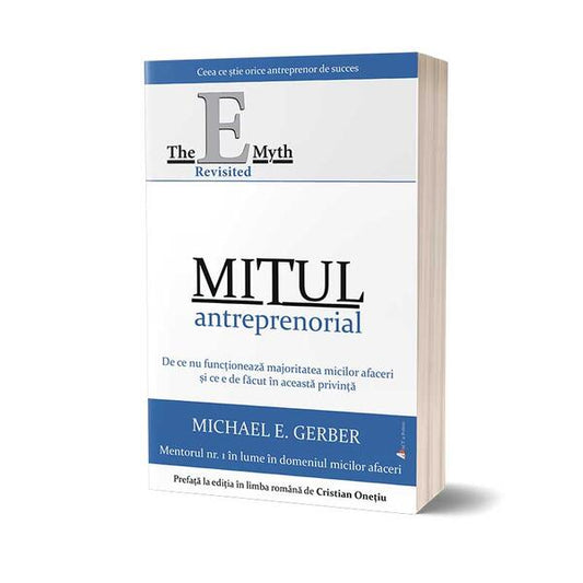 Mitul antreprenorial: De ce nu funcționează majoritatea micilor afaceri și ce e de făcut în această privință (ed. a 2-a) - Michael E. Gerber - Act și Politon