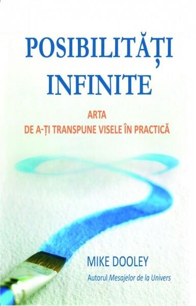 Posibilităţi infinite. Arta de a-ţi transpune visele în practică - Mike Dooley - Adevăr divin
