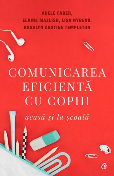 Comunicarea eficientă cu copiii - Adele Faber, Elaine Mazlish, Lisa Nyberg, Rosalyn Anstine Templeton - Curtea Veche