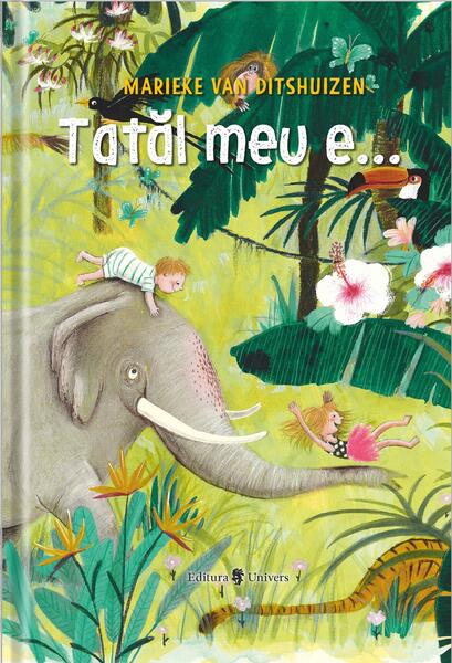 Tatăl meu e... - Marieke van Ditshuizen - Univers