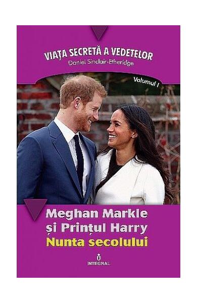 Meghan Markle și Prințul Harry. Nunta secolului - Daniel Sinclair-Etheridge - Integral