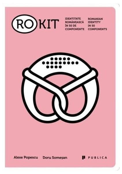 RO-KIT. Identitate românească în 50 de componente / Romanian identity in 50 components (Ediție bilingvă) - Doru Someşan - Publica