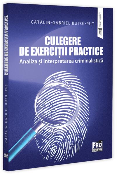 Culegere de Exerciții Practice - Analiza și Interpretarea Criminalistică - Paperback brosat - Pro Universitaria