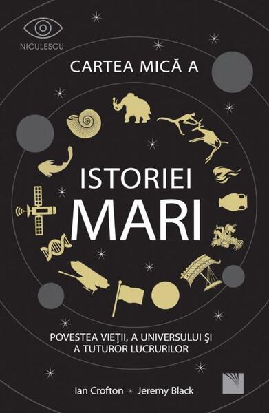 Cartea mică a istoriei mari. Povestea vieții, a Universului și a tuturor lucrurilor - Ian Crofton, Jeremy Black