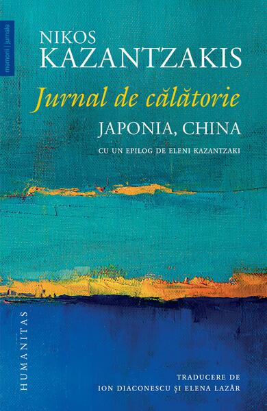 Jurnal de călătorie. Japonia, China - Nikos Kazantzakis - Humanitas
