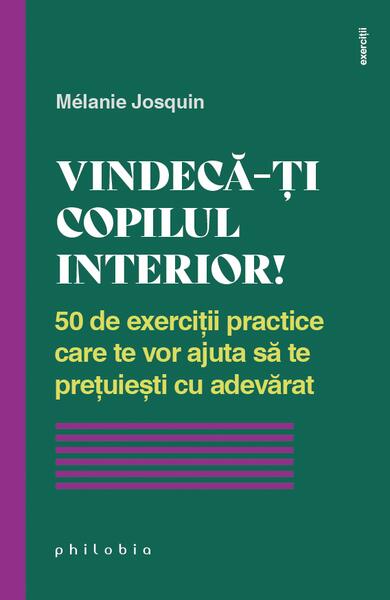 Vindecă-ți copilul interior! - Mélanie Josquin - Philobia