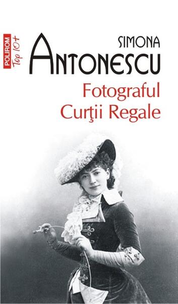 Fotograful Curţii Regale - Simona Antonescu - Polirom