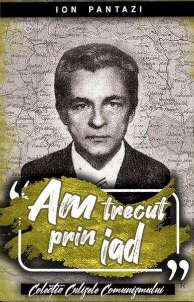 Am trecut prin iad (Vol. I) - Ion Pantazi - Paul Editions