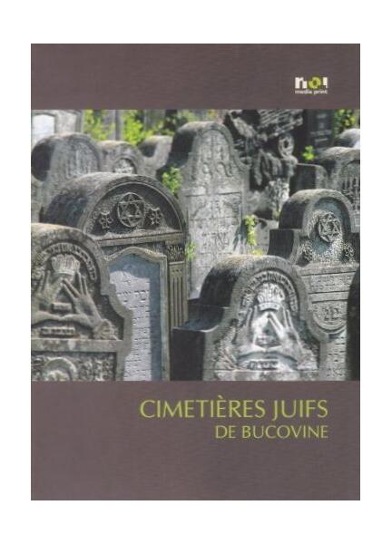 Cimitire evreieşti din Bucovina / Cimetieres juifs de Bucovine (franceză) - Simon Geissbühler - Noi Media Print