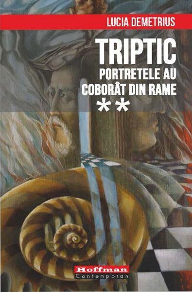 Triptic. Portretele au coborât din rame  Vol. 2 - Lucia Demetrius - Hoffman