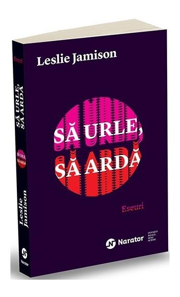 Să urle, să ardă - Leslie Jamison - Publica