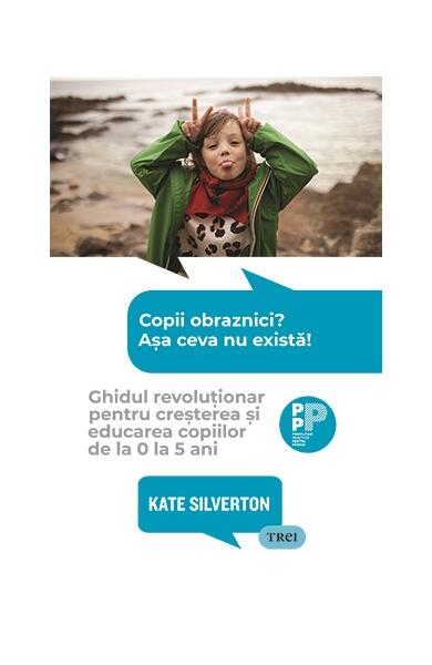 Copii obraznici? Așa ceva nu există! - Kate Silverton - Trei