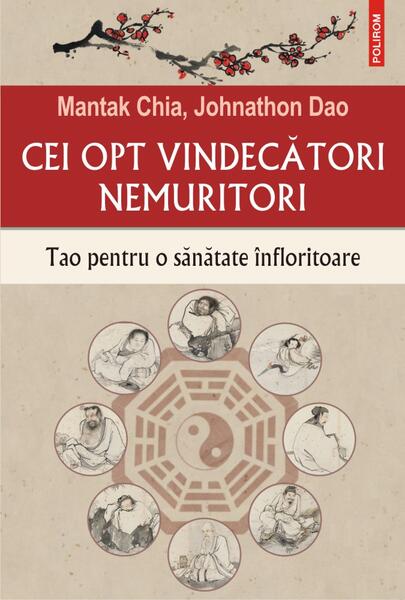 Cei opt vindecători nemuritori. Tao pentru o sănătate înfloritoare - Mantak Chia, Johnathon Dao - Polirom
